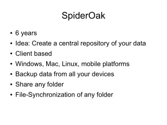 SpiderOak  6 years  Idea: Create a central repository of your data  Client based