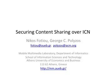 Securing Content Sharing over ICN  Nikos Fotiou, George C. Polyzos  fotiou@aueb.gr,