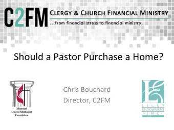 Should a Pastor Purchase a Home?  Chris Bouchard  Director, C2FM  The American Dream  Is it right