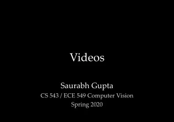 Videos  Saurabh Gupta  CS 543 / ECE 549 Computer Vision  Spring 2020  Outline  Optical Flow