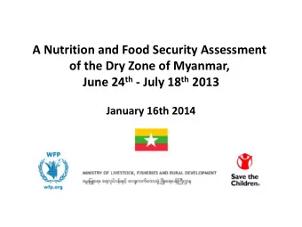 A Nutrition and Food Security Assessment  of the Dry Zone of Myanmar, June 24 th - July 18 th 2013