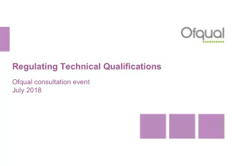 Regulating Technical Qualifications  Ofqual consultation event  July 2018  Welcome  Introduction