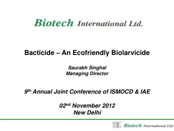 Bacticide  An Ecofriendly Biolarvicide  Saurabh Singhal  Managing Director 9 th Annual Joint