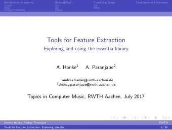 Tools for Feature Extraction  Exploring and using the essentia library A. Hanke 1 A. Paranjape 2 1