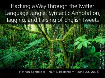 Hacking a Way  Through the  Twitter  Language Jungle: Syntactic Annotation,  Tagging, and Parsing