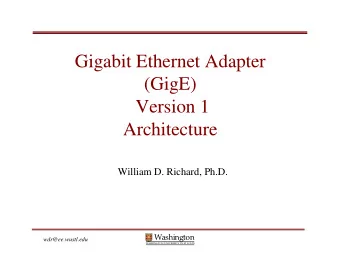 Gigabit Ethernet Adapter  (GigE)  Version 1  Architecture  William D. Richard, Ph.D.  Washington
