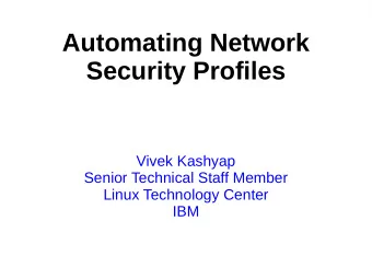 Automating Network  Security Profiles  Vivek Kashyap  Senior Technical Staff Member  Linux