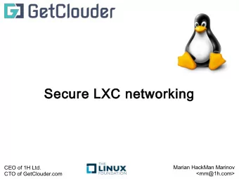 Secure LXC networking  Marian HackMan Marinov  CEO of 1H Ltd.  &lt;mm@1h.com&gt;  CTO of