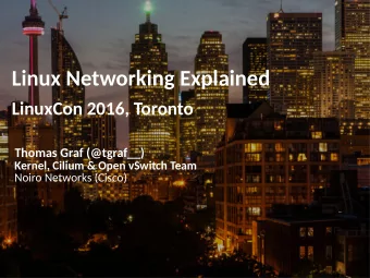 Linux Networking Explained  LinuxCon 2016, Toronto  Thomas Graf (@tgraf__)  Kernel, Cilium &amp;