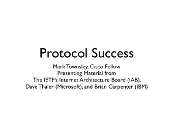 Protocol Success  Mark Townsley, Cisco Fellow  Presenting Material from  The IETFs Internet
