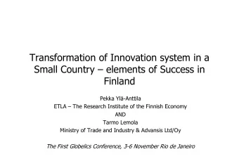 Transformation of Innovation system in a  Small Country  elements of Success in  Finland  Pekka