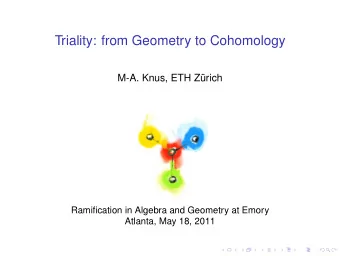 Triality: from Geometry to Cohomology  M-A. Knus, ETH Zrich  Ramification in Algebra and Geometry
