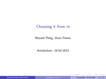 Choosing k from m  Bezalel Peleg, Hans Peters  Amsterdam, 19-03-2015  Bezalel Peleg, Hans Peters