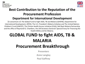 GLOBAL FUND to fight AIDS, TB &amp;  MALARIA  Procurement Breakthrough  Presenters  Anne Langley