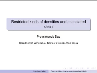 Restricted kinds of densities and associated  ideals  Pratulananda Das  Department of Mathematics,
