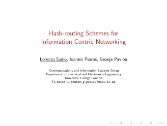 Hash-routing Schemes for  Information Centric Networking  Lorenzo Saino, Ioannis Psaras, George