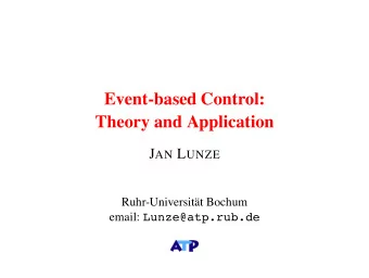 Event-based Control:  Theory and Application J AN L UNZE  Ruhr-Universitt Bochum email: