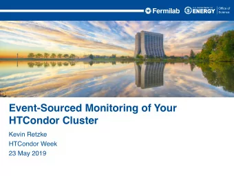 Event-Sourced Monitoring of Your  HTCondor Cluster  Kevin Retzke  HTCondor Week  23 May 2019