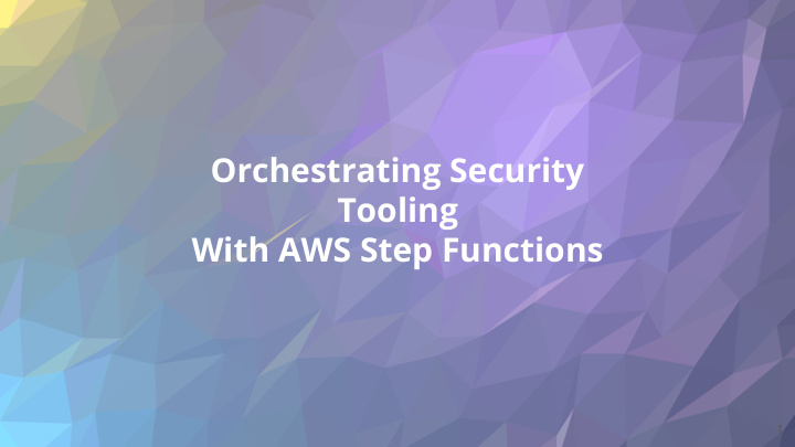 orchestrating security tooling with aws step functions