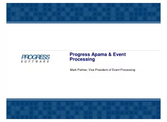 Progress Apama &amp; Event  Processing  Mark Palmer, Vice President of Event Processing  Agenda