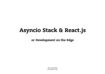 Asyncio Stack &amp; React.js  or Development on the Edge  Igor Davydenko  EuroPython 2015  Intro  I