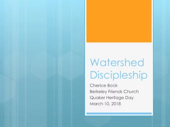 Watershed  Discipleship  Cherice Bock  Berkeley Friends Church  Quaker Heritage Day  March 10, 2018