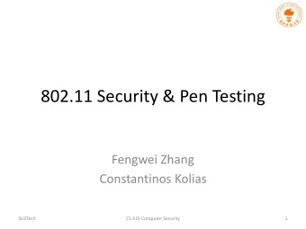 802.11 Security &amp; Pen Testing  Fengwei Zhang  Constantinos Kolias  SUSTech  CS 315 Computer