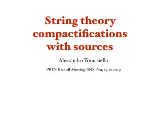 String theory  compactifications  with sources  Alessandro Tomasiello PRIN Kicko ff Meeting, SNS
