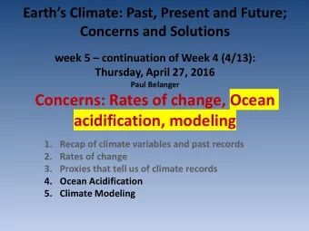 Concerns: Rates of change, Ocean  acidification, modeling  1. Recap of climate variables and past