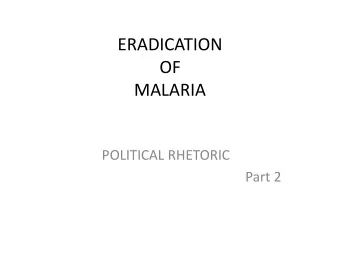OF  MALARIA  POLITICAL RHETORIC  Part 2  Typical Homes &amp; Habitats  DDT is still in use and