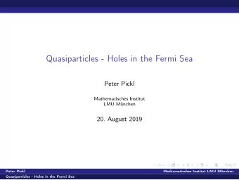 Quasiparticles - Holes in the Fermi Sea  Peter Pickl  Mathematisches Institut  LMU Mnchen  20.
