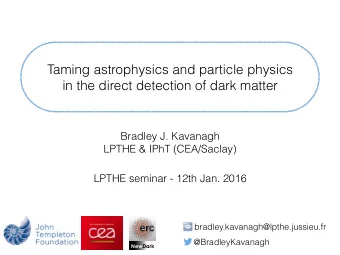 Taming astrophysics and particle physics  in the direct detection of dark matter  Bradley J.