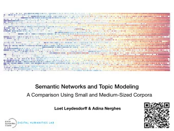 Semantic Networks and Topic Modeling  A Comparison Using Small and Medium-Sized Corpora Loet