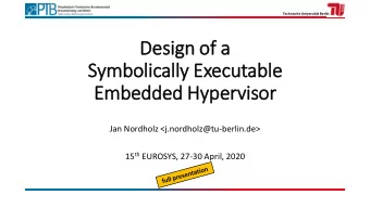 Desig  ign of  f a  Symboli  licall  lly Executable  le  Embedded Hyperv  rvis  isor  Jan Nordholz