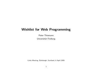 Wishlist for Web Programming  Peter Thiemann  Universit  at Freiburg  Links Meeting, Edinburgh,