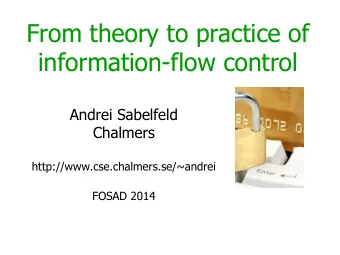 From theory to practice of  information-flow control  Andrei Sabelfeld  Chalmers