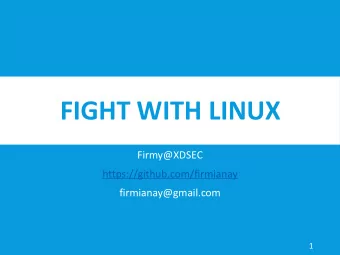 FIGHT WITH LINUX  Firmy@XDSEC  https://github.com/firmianay  firmianay@gmail.com  1  OVERVIEW