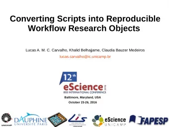 Converting Scripts into Reproducible  Workflow Research Objects  Lucas A. M. C. Carvalho, Khalid
