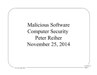Malicious Software  Computer Security  Peter Reiher  November 25, 2014  Lecture 12  Page 1  CS 136,