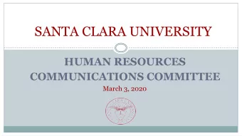 SANTA CLARA UNIVERSITY  HUMAN RESOURCES  COMMUNICATIONS COMMITTEE  March 3, 2020  Agenda  2