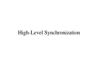 High-Level Synchronization  Dining Philosophers  while(TRUE) {  think();  eat();  }  Quiz: Write a
