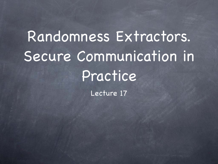 randomness extractors secure communication in practice