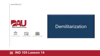 Demilitarization  IND 105 Lesson 14  DEMILITARIZATION TLO 14 - Given the need to dispose of