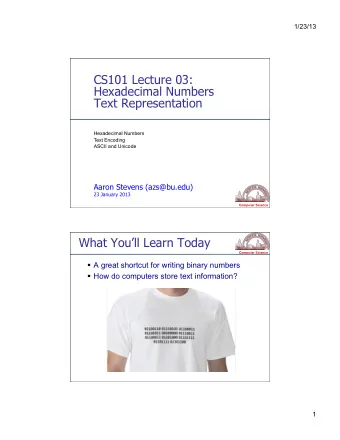 CS101 Lecture 03:  Hexadecimal Numbers  Text Representation  Hexadecimal Numbers  Text Encoding