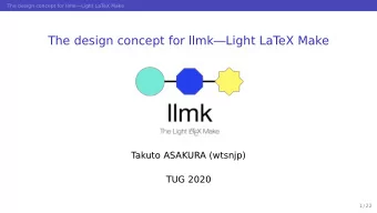 The design concept for llmkLight LaT  eX Make  T  akuto ASAKURA (wtsnjp)  TUG 2020  1 / 22  The