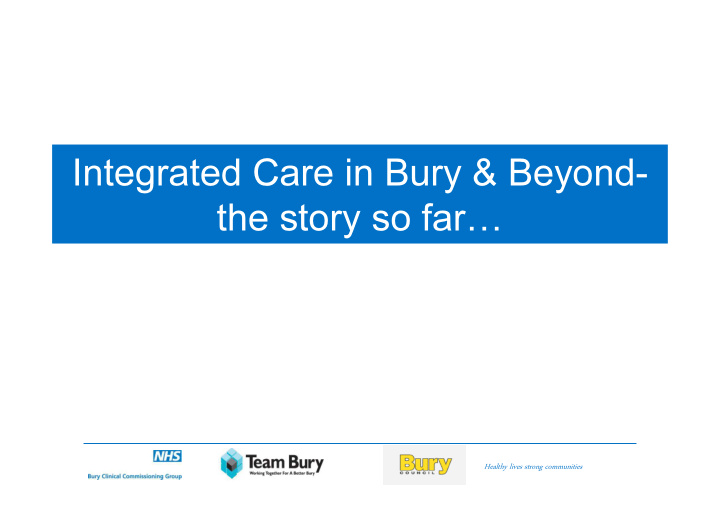integrated care in bury amp beyond the story so far
