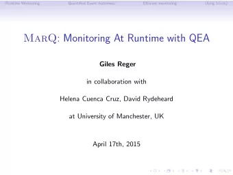 MarQ : Monitoring At Runtime with QEA  Giles Reger  in collaboration with  Helena Cuenca Cruz,