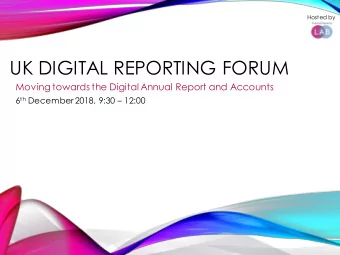 UK DIGITAL REPORTING FORUM  Moving towards the Digital Annual Report and Accounts 6 th December