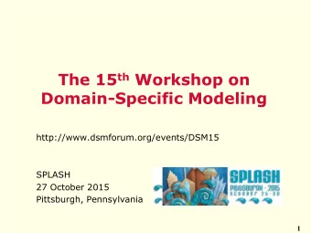 The 15 th Workshop on  Domain-Specific Modeling  http://www.dsmforum.org/events/DSM15  SPLASH  27