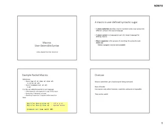 A  macro  is  user-defined  syntactic  sugar.  A   macro  definition